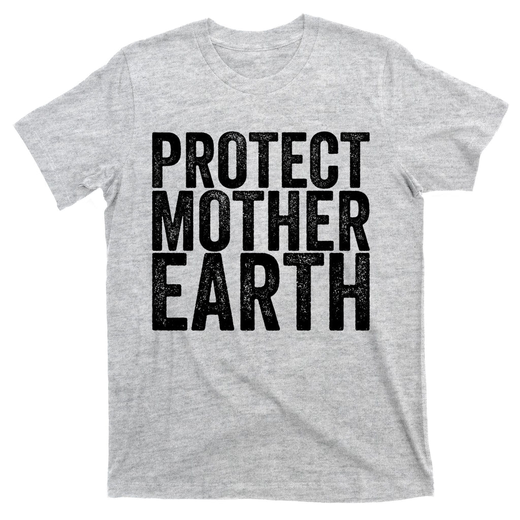 Protect Mother Earth Gift T-Shirt