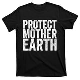 Protect Mother Earth Gift T-Shirt