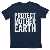 Protect Mother Earth Gift T-Shirt