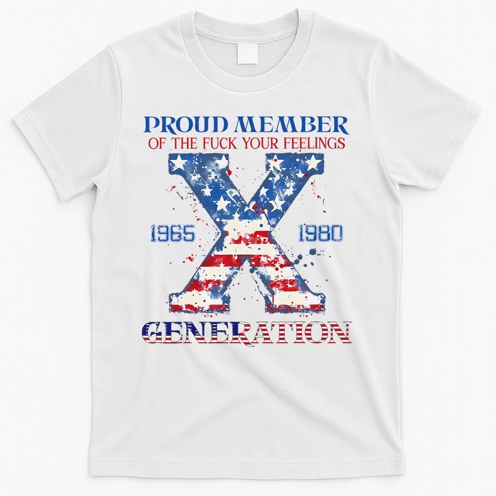 Proud Member Of The Fuck Your Feelings Gen X Usa 4th Of July T-Shirt