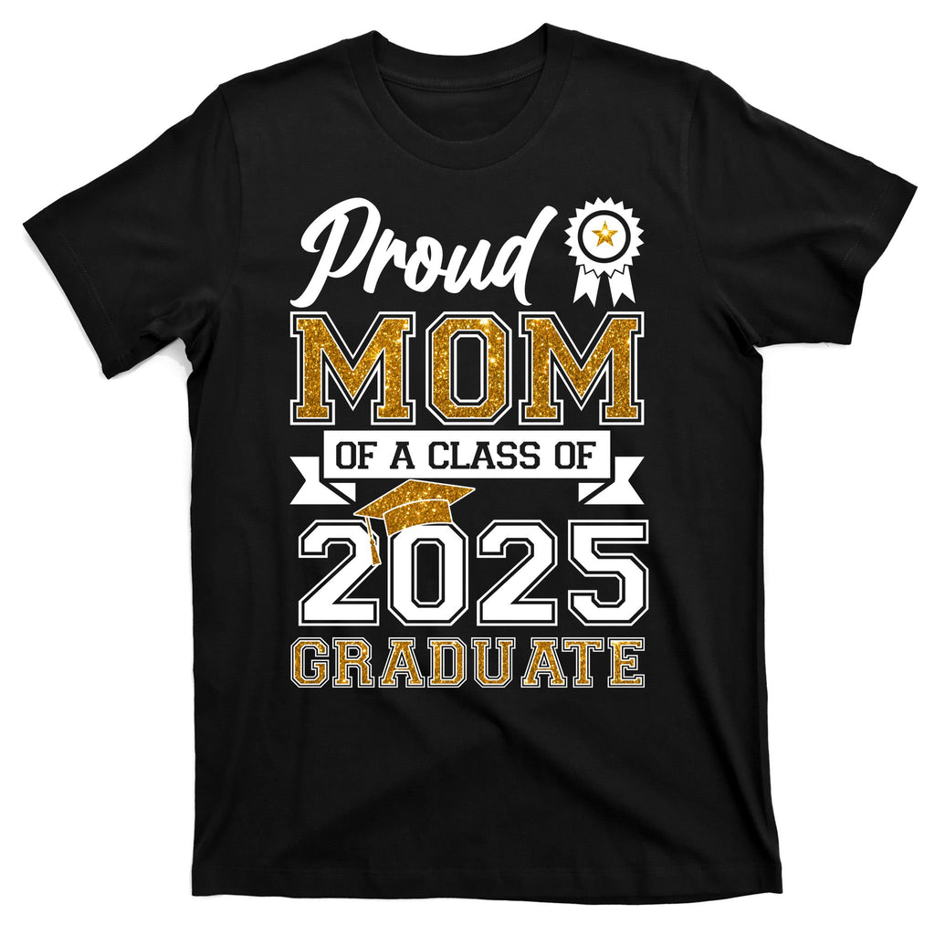 Proud Mom Of A Class Of 2025 Graduate T-Shirt