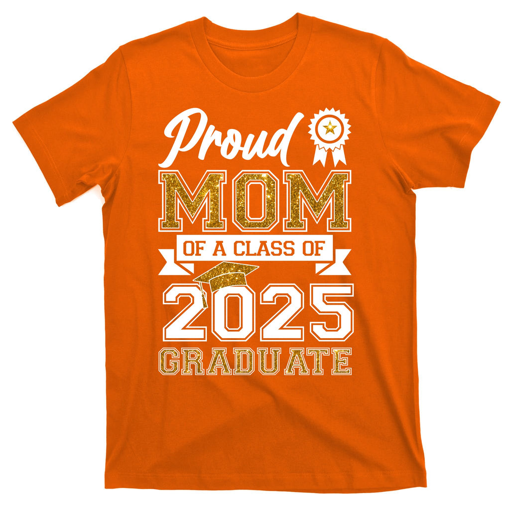 Proud Mom Of A Class Of 2025 Graduate T-Shirt