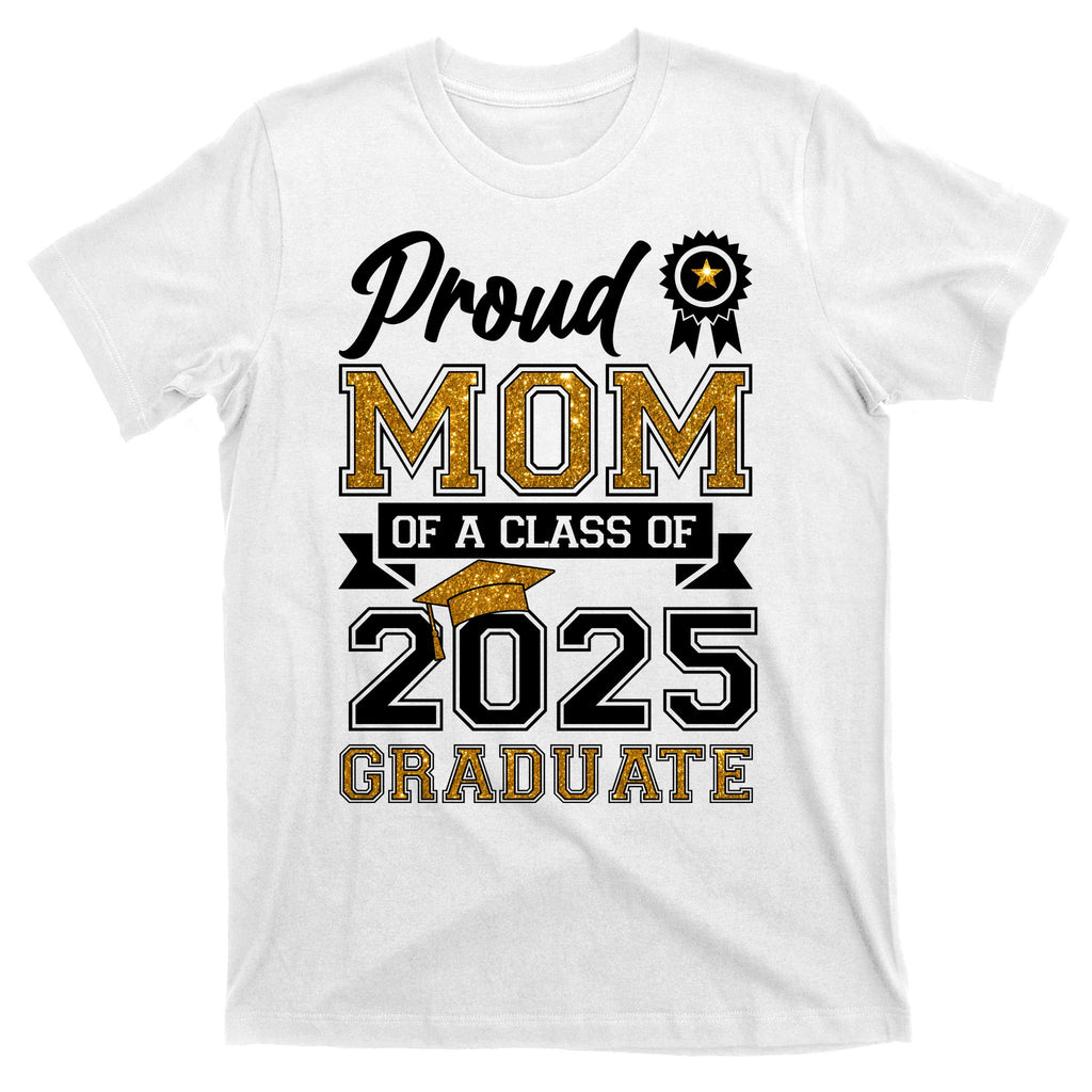 Proud Mom Of A Class Of 2025 Graduate T-Shirt