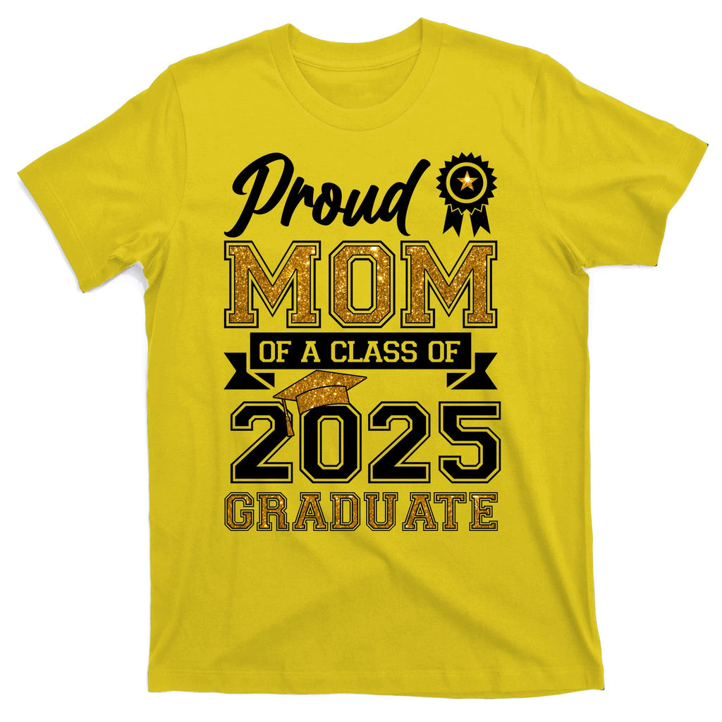 Proud Mom Of A Class Of 2025 Graduate T-Shirt