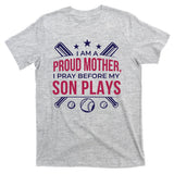 Proud Mother Pray Before Son Plays Baseball T-Shirt