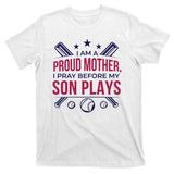 Proud Mother Pray Before Son Plays Baseball T-Shirt