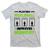 Playing Pickleball Improves Memory T-Shirt