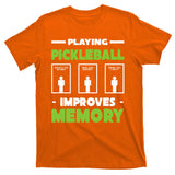 Playing Pickleball Improves Memory T-Shirt