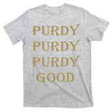 Purdy Purdy Purdy Good Football Quarterback T-Shirt
