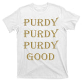 Purdy Purdy Purdy Good Football Quarterback T-Shirt