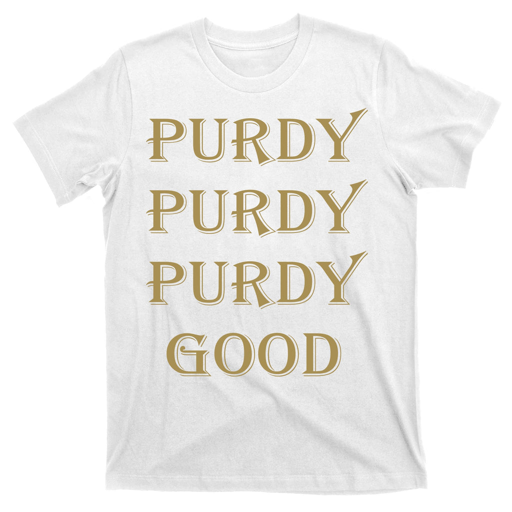Purdy Purdy Purdy Good Football Quarterback T-Shirt
