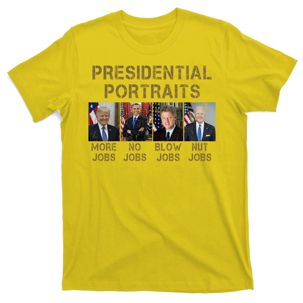 Presidential Portraits Trump More Jobs Funny Political T-Shirt