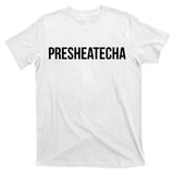 Presheatecha T-Shirt