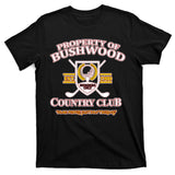 Property Bushwood Country Club T-Shirt