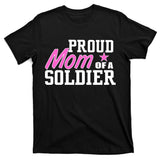 Proud Mom of A Soldier T-Shirt