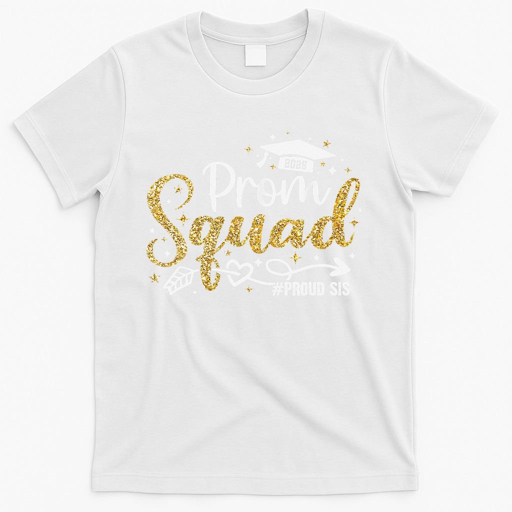 Prom Squad 2025 Proud Sis Graduate Prom Class Of 2025 T-Shirt