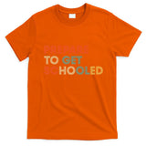 Prepare to Get Schooled Funny Back to School Teacher T-Shirt