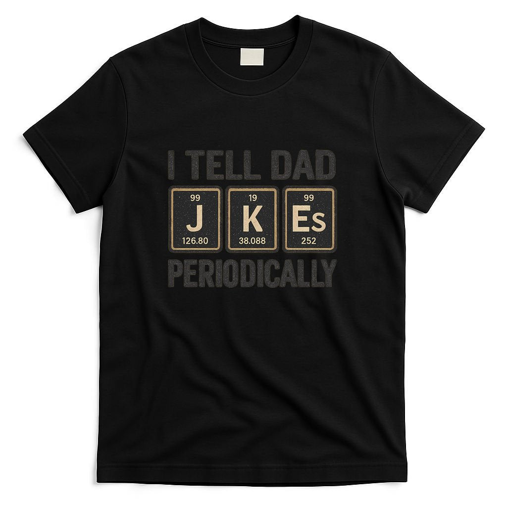 Periodic Table Humor for Dads T-Shirt