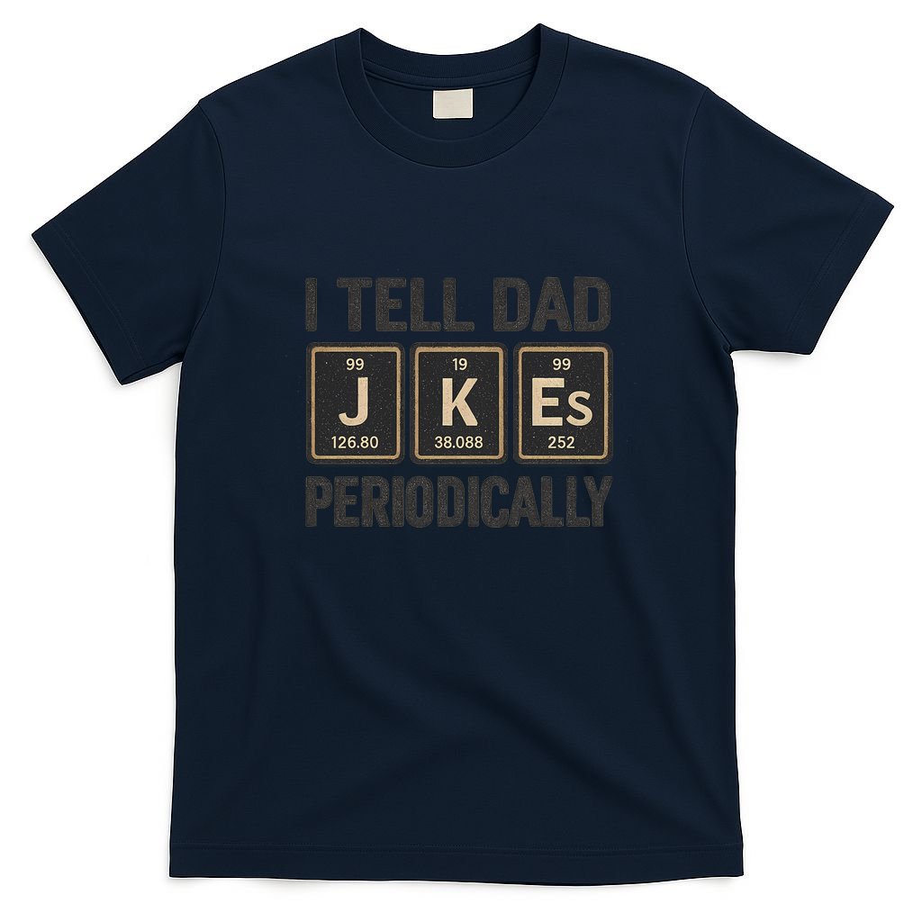 Periodic Table Humor for Dads T-Shirt