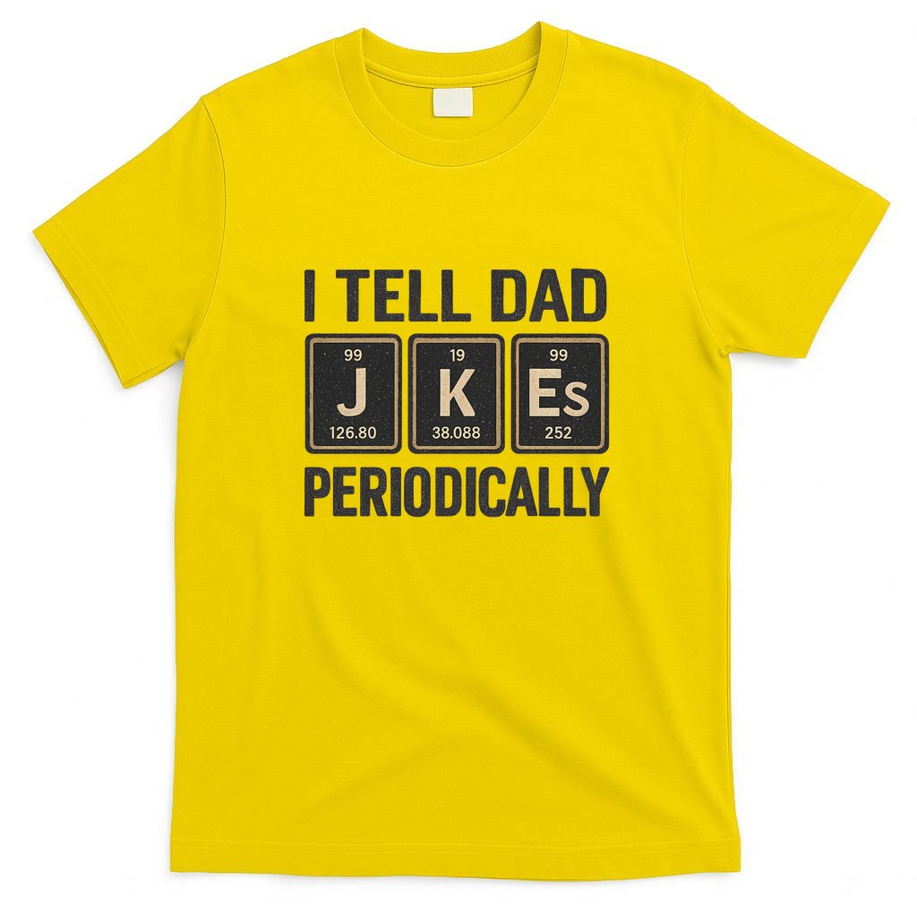 Periodic Table Humor for Dads T-Shirt