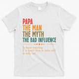 Papa The Man The Myth The Bad Influence Fathers Day T-Shirt