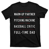Part Time Warm Up Partner Pitching Baseball Full Time Dad T-Shirt