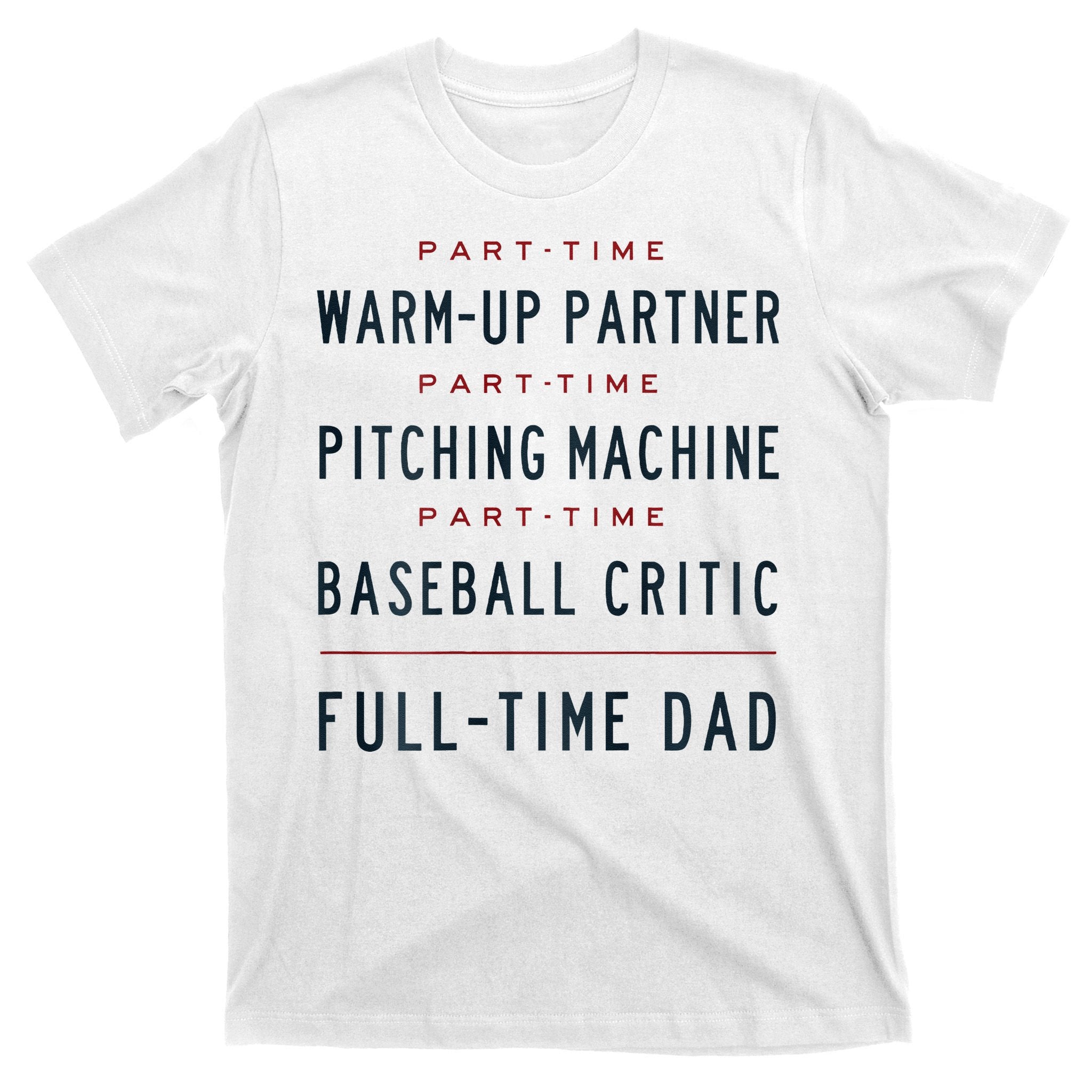 Part Time Warm Up Partner Pitching Baseball Full Time Dad T-Shirt