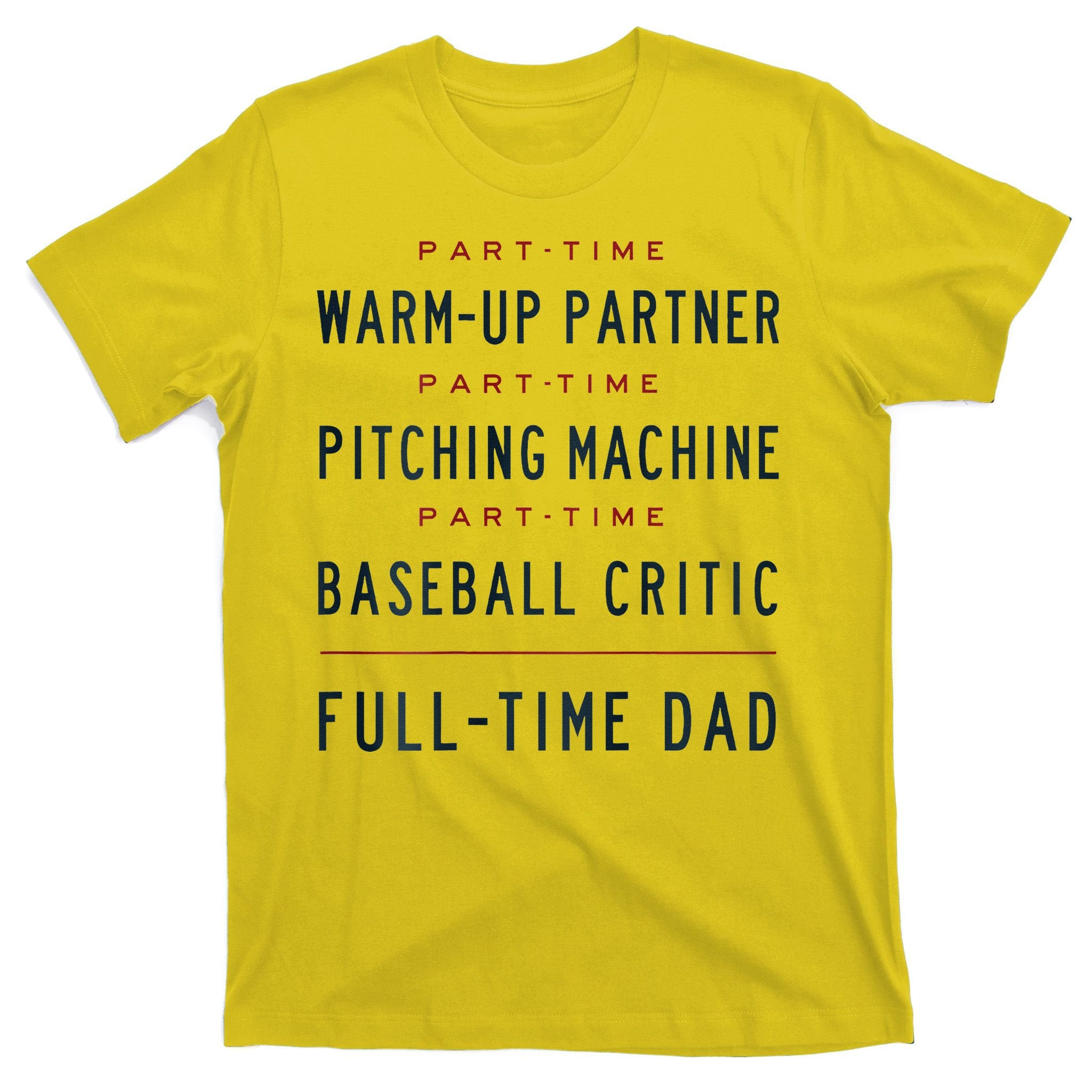 Part Time Warm Up Partner Pitching Baseball Full Time Dad T-Shirt