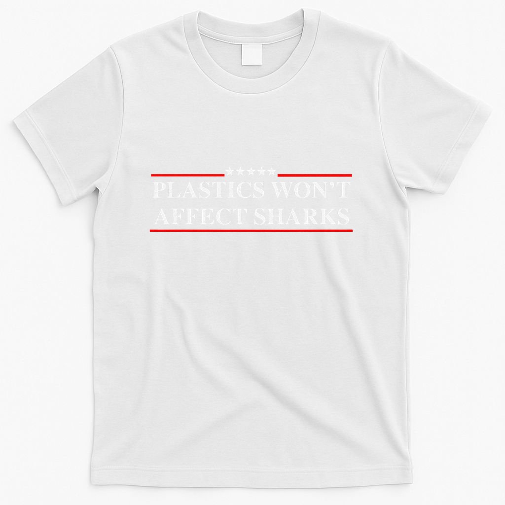 Plastics Won’T Affect Sharks Trump Marine Concerns Funny T-Shirt