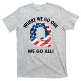 Q Anon Where We Go One We Go All  T-Shirt