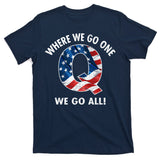 Q Anon Where We Go One We Go All  T-Shirt