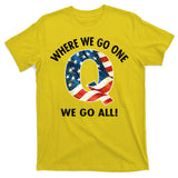 Q Anon Where We Go One We Go All  T-Shirt