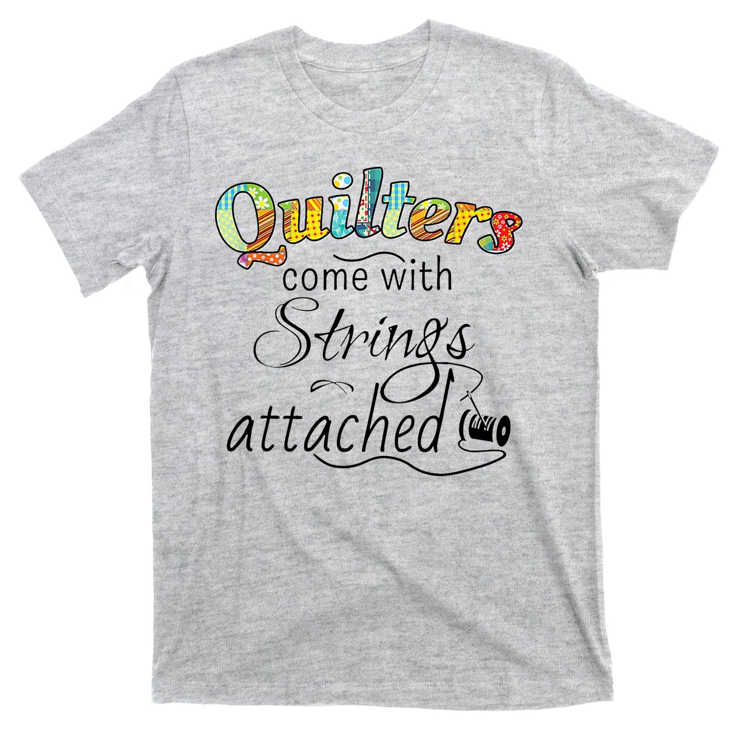 Quilters Come With Strings Attached Funny T-Shirt