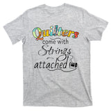 Quilters Come With Strings Attached Funny T-Shirt