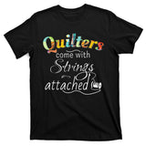 Quilters Come With Strings Attached Funny T-Shirt