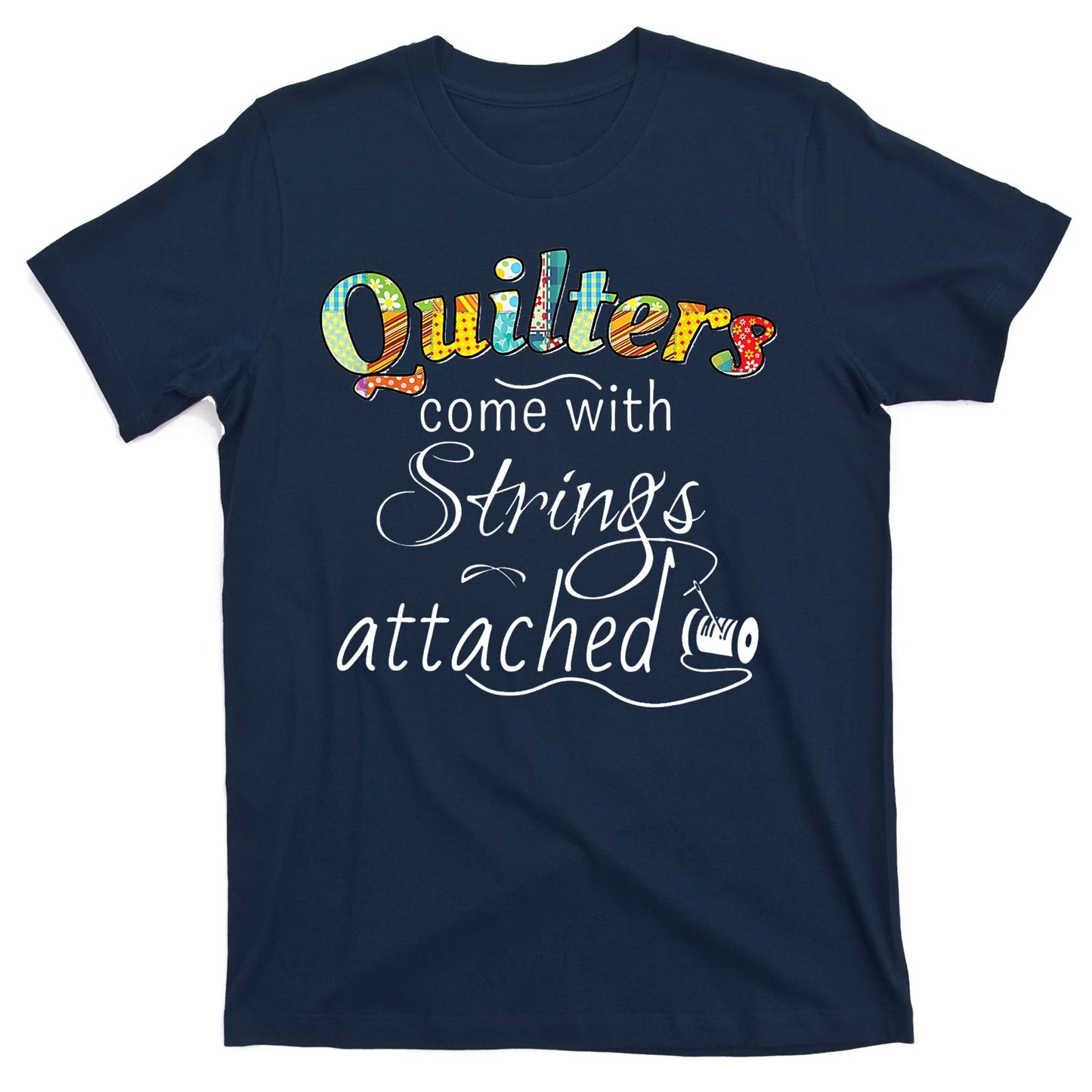 Quilters Come With Strings Attached Funny T-Shirt