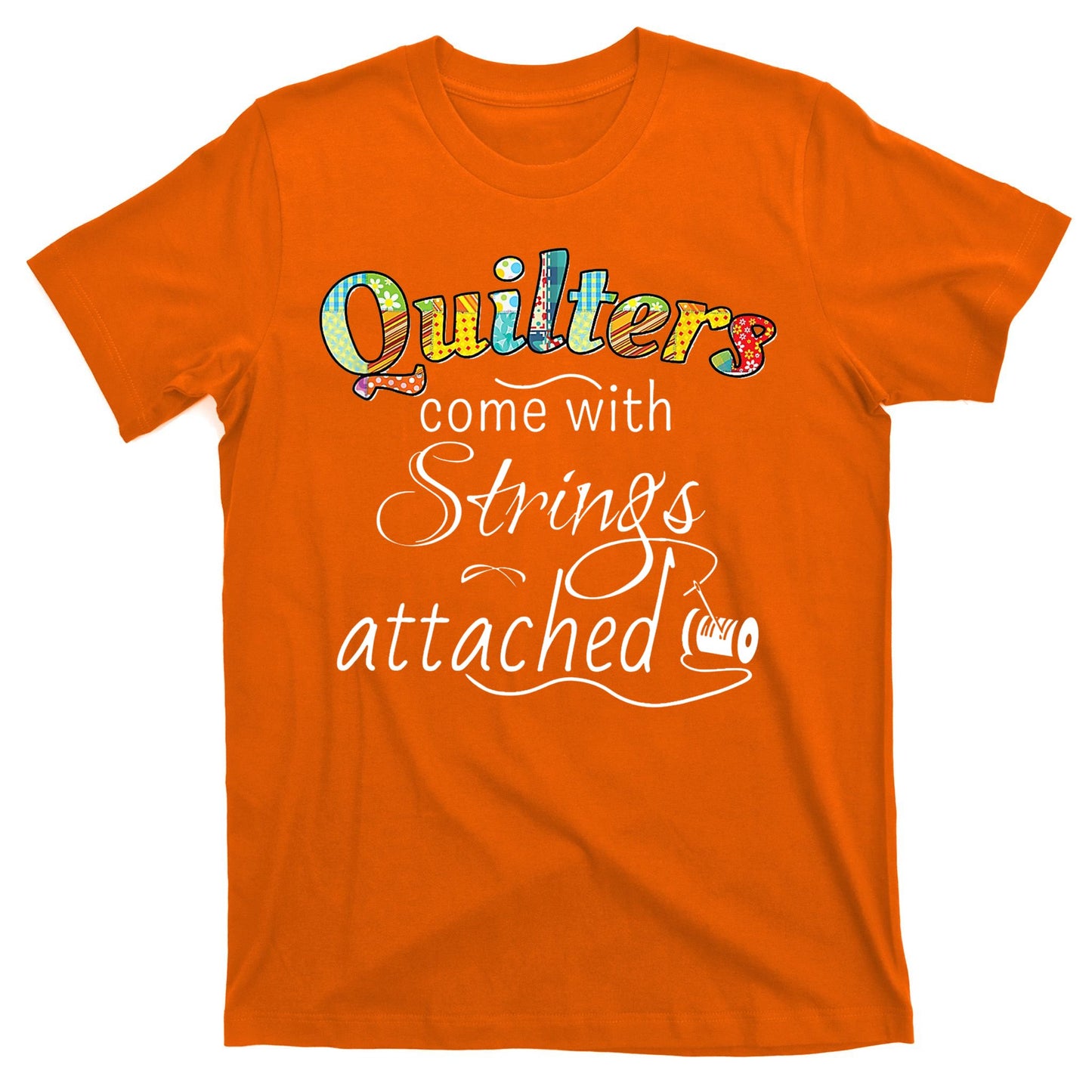 Quilters Come With Strings Attached Funny T-Shirt