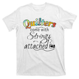 Quilters Come With Strings Attached Funny T-Shirt