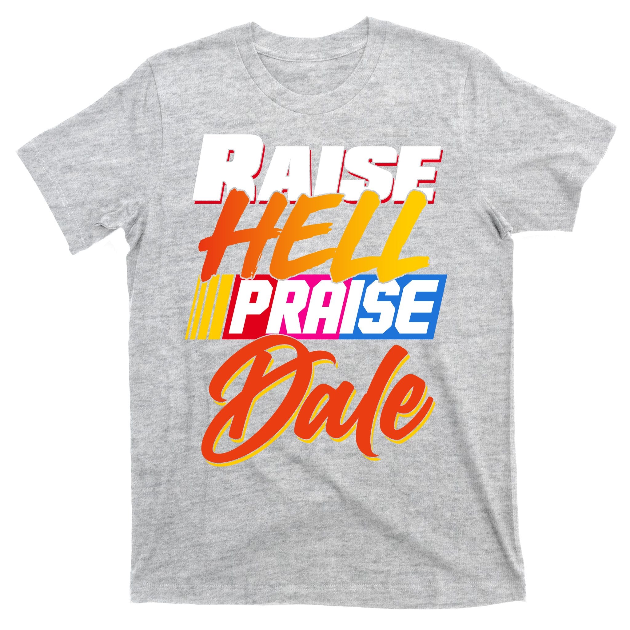 Raise Hell Praise Dale T-Shirt