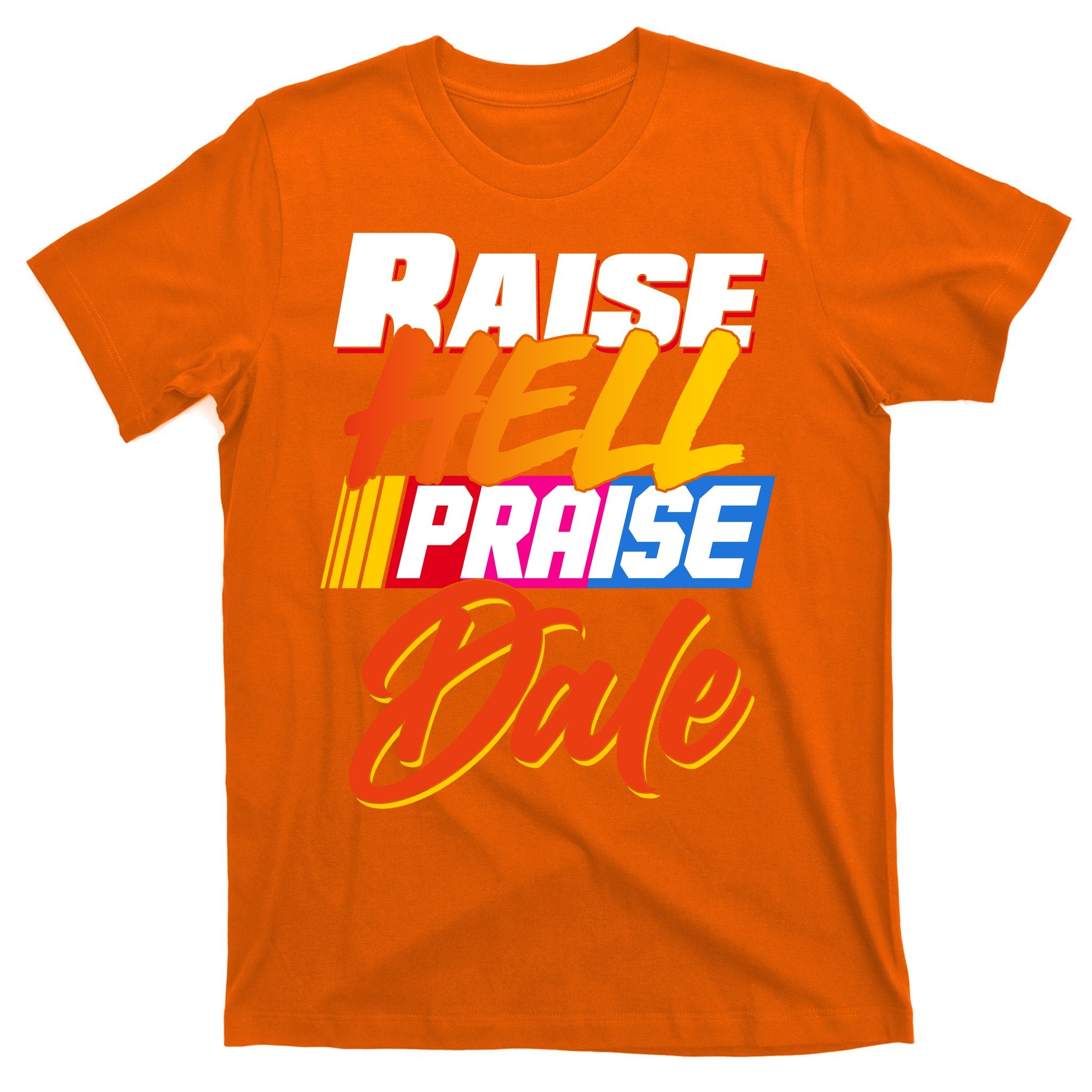 Raise Hell Praise Dale T-Shirt