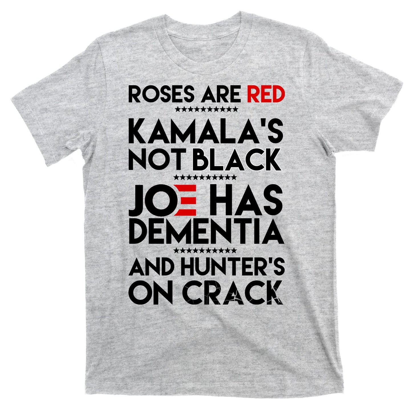 Roses Are Red Kamala's Not Black Joe Has Dementia And Hunters On Crack T-Shirt