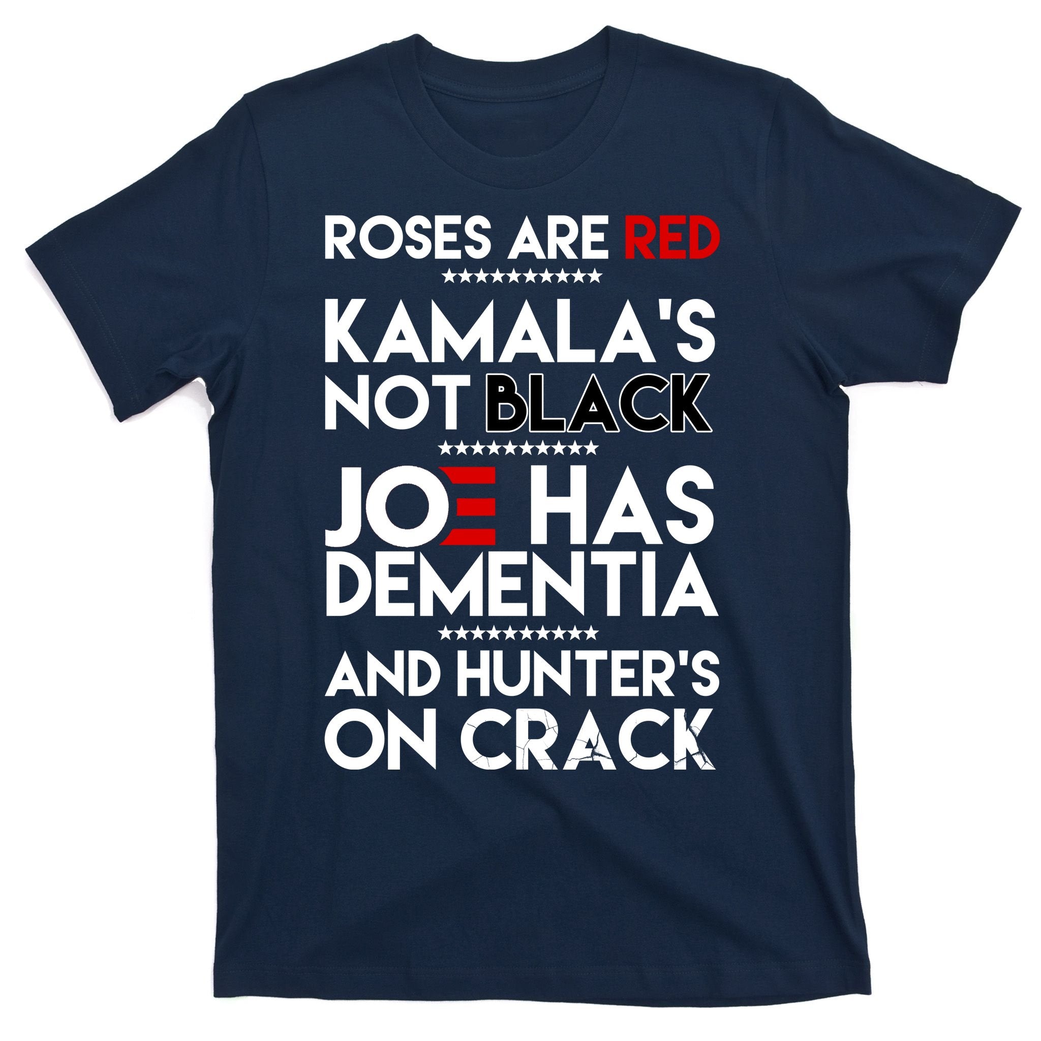 Roses Are Red Kamala's Not Black Joe Has Dementia And Hunters On Crack T-Shirt