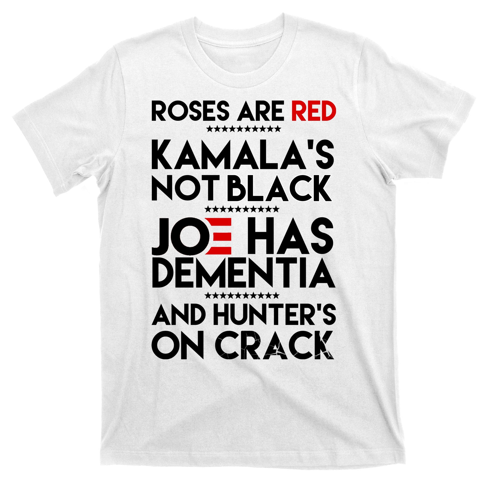 Roses Are Red Kamala's Not Black Joe Has Dementia And Hunters On Crack T-Shirt