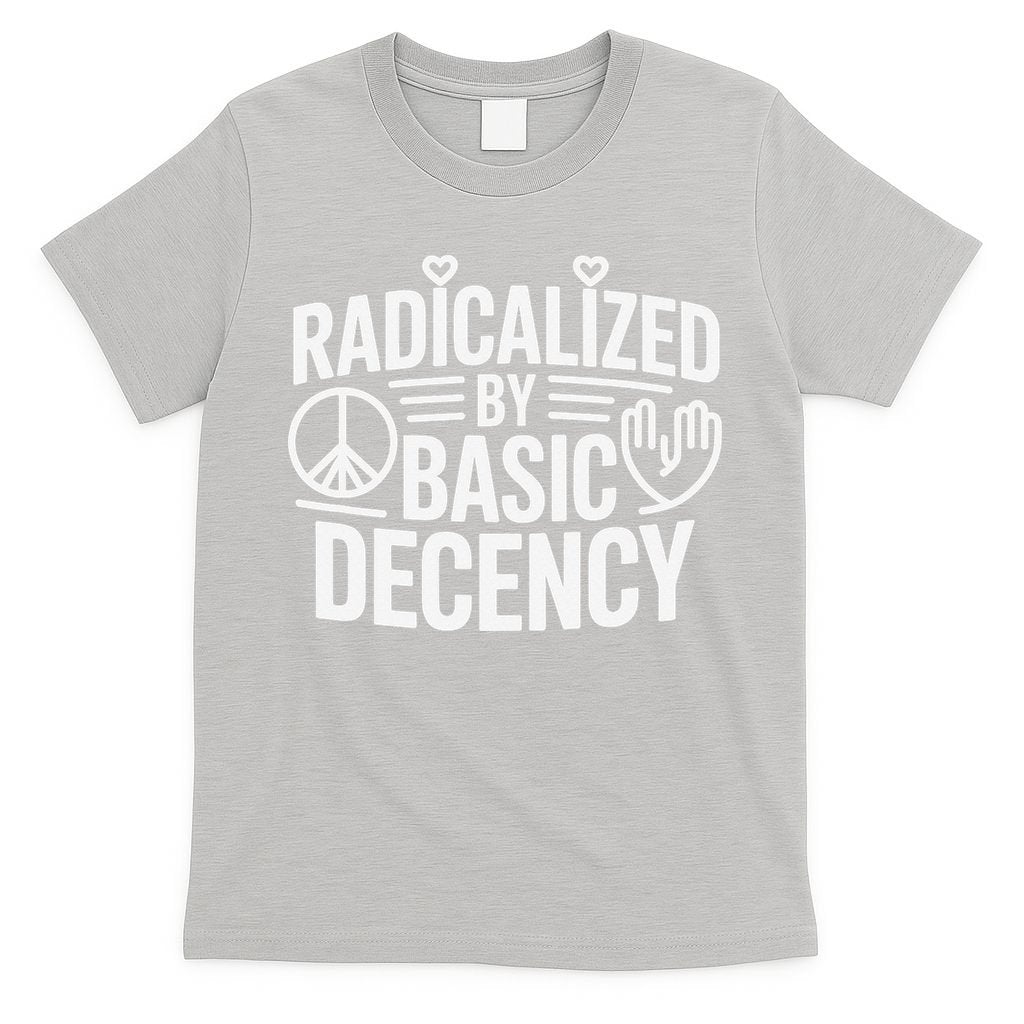 Radicalized By Basic Decency Protest Resist Persist T-Shirt