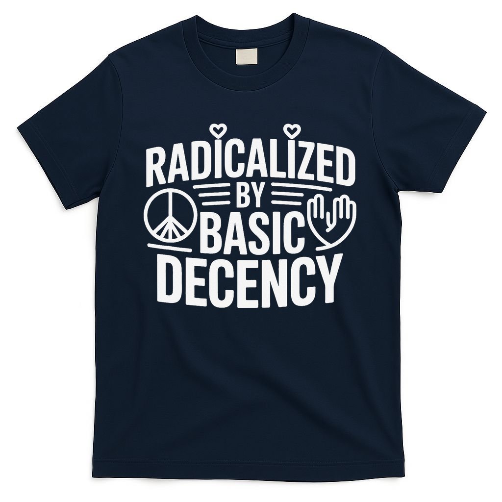 Radicalized By Basic Decency Protest Resist Persist T-Shirt