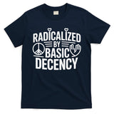 Radicalized By Basic Decency Protest Resist Persist T-Shirt