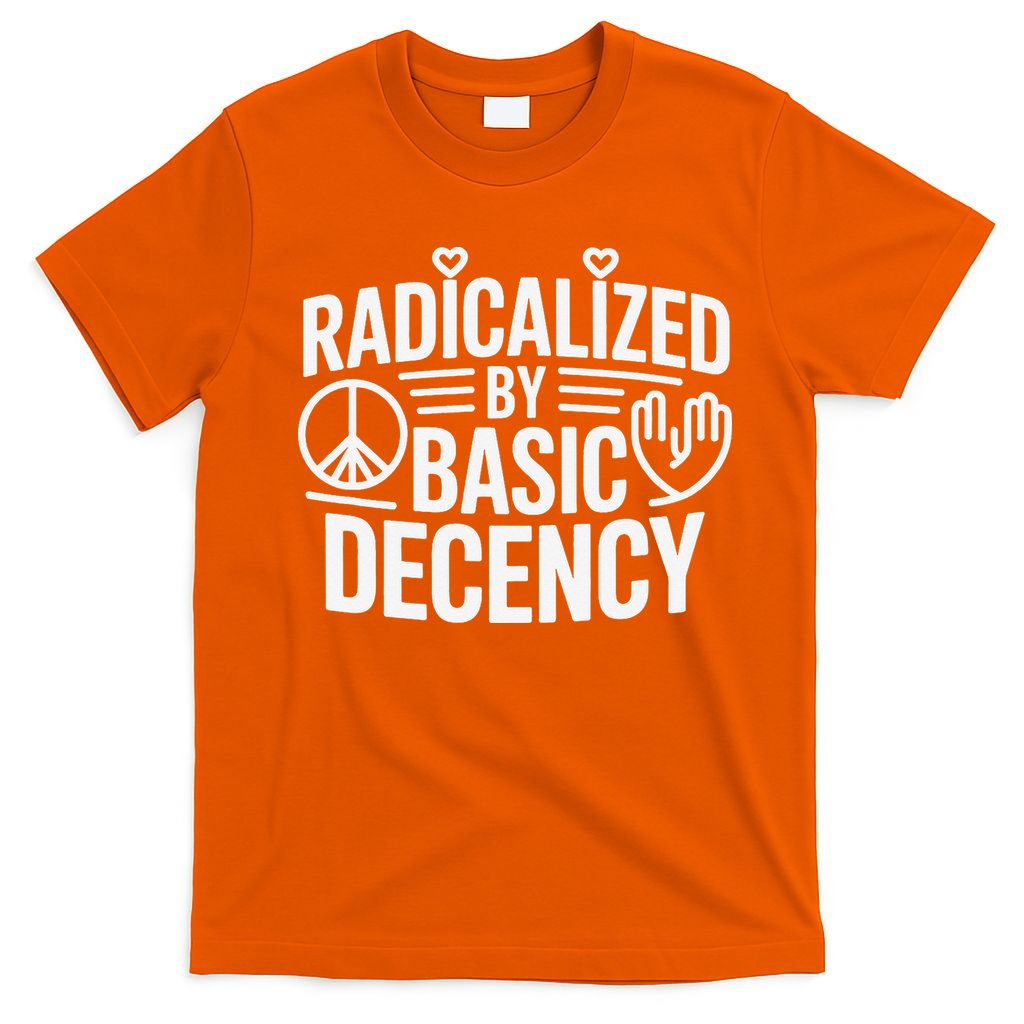 Radicalized By Basic Decency Protest Resist Persist T-Shirt