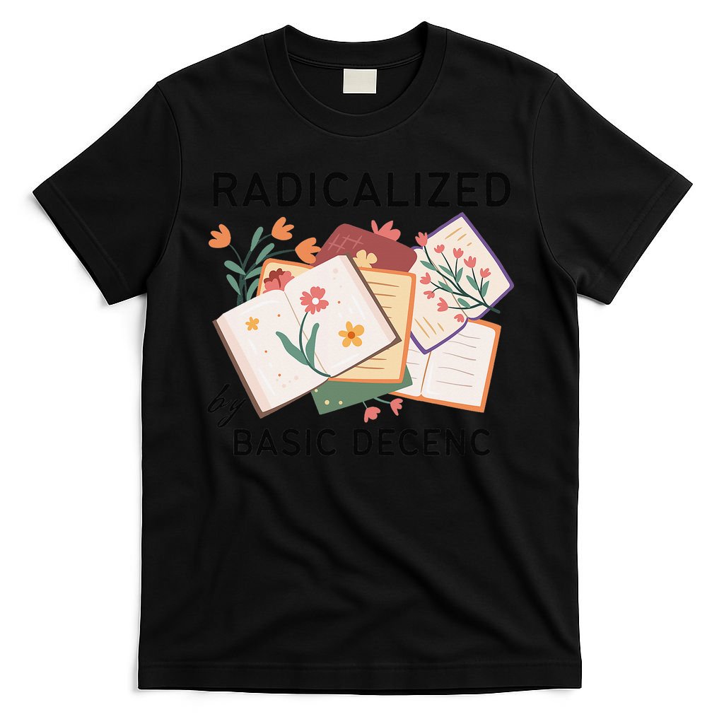 Radicalized By Basic Decency Book Flower T-Shirt