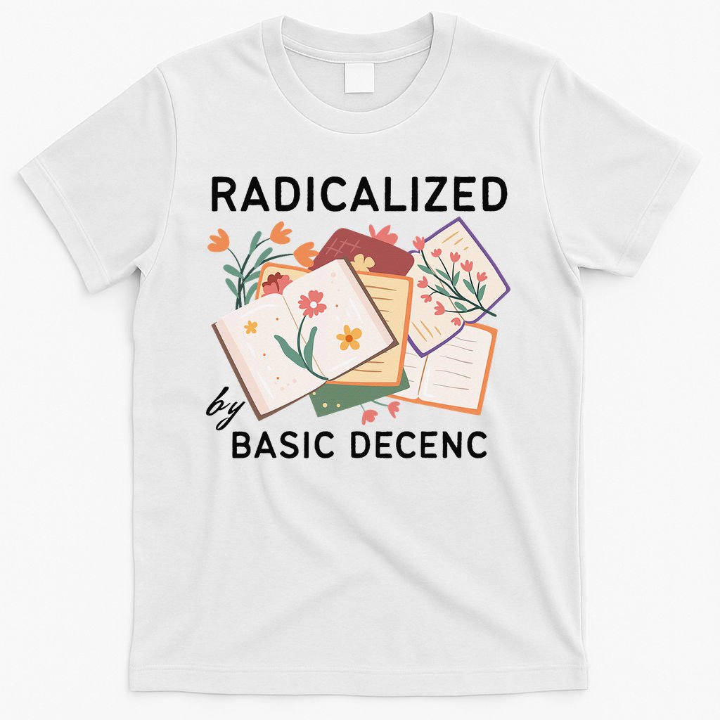 Radicalized By Basic Decency Book Flower T-Shirt