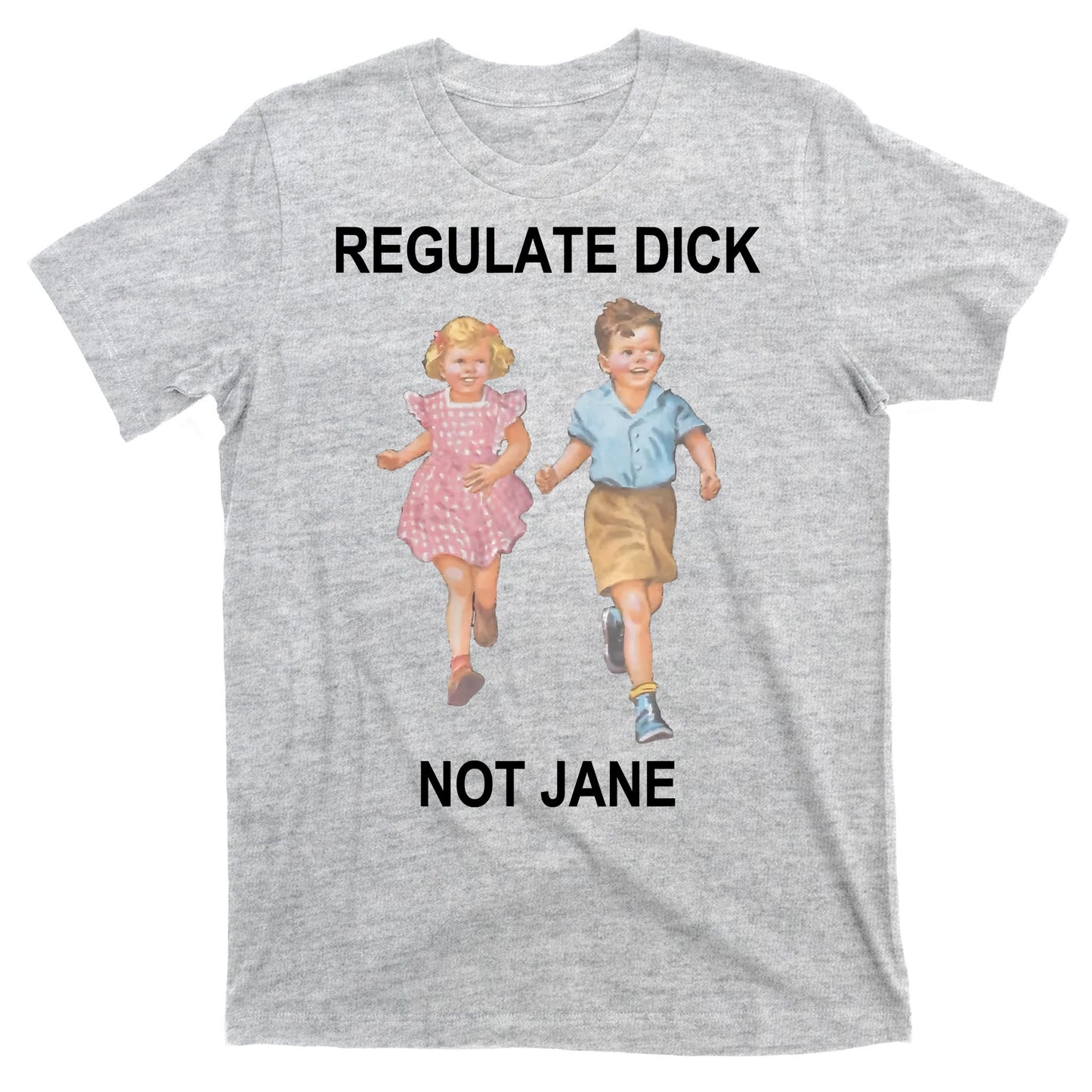 Regulate Dick Not Jane T-Shirt